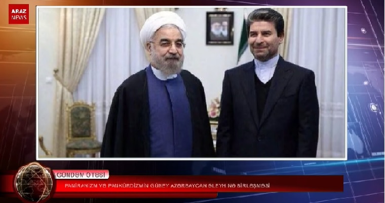 پان ایرانیسم و پان کوردیسمین گونئی آزربایجان ایالتینه قارشی بیرلشمه سی